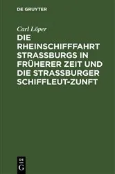 Book cover of Die Rheinschifffahrt Straßburgs in früherer Zeit und die Straßburger Schiffleut-Zunft by Carl Löper