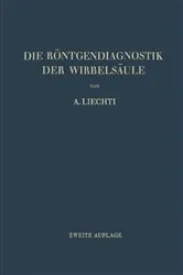 Book cover of Die Röntgendiagnostik der Wirbelsäule und ihre Grundlagen (2nd ed.) by Adolf Liechti