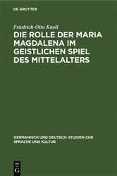 Book cover of Die Rolle der Maria Magdalena im geistlichen Spiel des Mittelalters by Friedrich-Otto Knoll