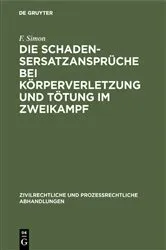 Book cover of Die Schadensersatzansprüche bei Körperverletzung und Tötung im Zweikampf by F. Simon
