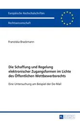 Book cover of Die Schaffung und Regelung elektronischer Zugangsformen im Lichte des Oeffentlichen Wettbewerbsrechts by Franziska Brackmann