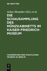 Book cover of Die Schausammlung des Münzkabinetts im Kaiser-Friedrich-Museum by Julius Menadier