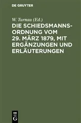 Book cover of Die Schiedsmannsordnung vom 29. März 1879, mit Ergänzungen und Erläuterungen by W. Turnau