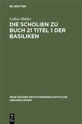 Book cover of Die Scholien zu Buch 21 Titel 1 der Basiliken by Lothar Müller