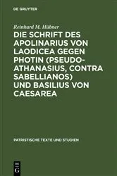 Book cover of Die Schrift des Apolinarius von Laodicea gegen Photin (Pseudo-Athanasius, Contra Sabellianos) und Basilius von Caesarea by Reinhard M. Hübner