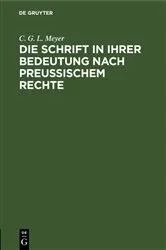 Book cover of Die Schrift in ihrer Bedeutung nach preußischem Rechte by C. G. L. Meyer