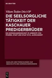 Book cover of Die seelsorgliche Tätigkeit der Kaschauer Predigerbrüder by Viliam Štefan Dóci OP