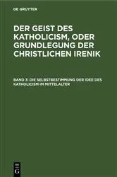 Book cover of Die Selbstbestimmung der Idee des Katholicism im Mittelalter by Unknown