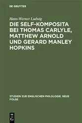 Book cover of Die self-Komposita bei Thomas Carlyle, Matthew Arnold und Gerard Manley Hopkins by Hans-Werner Ludwig