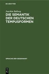 Book cover of Die Semantik der deutschen Tempusformen by Joachim Ballweg