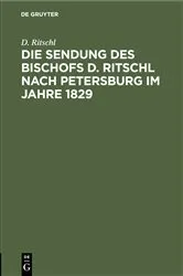 Book cover of Die Sendung des Bischofs D. Ritschl nach Petersburg im Jahre 1829 by D. Ritschl