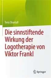 Book cover of Die sinnstiftende Wirkung der Logotherapie von Vıktor Frankl by Teria Shantall