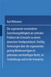 Book cover of Die sogenannte verminderte Zurechnungsfähigkeit als zentrales Problem der Entwürfe zu einem Deutschen Strafgesetzbuch by Karl Wilmanns