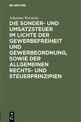 Book cover of Die Sonder- und Umsatzsteuer im Lichte der Gewerbefreiheit und Gewerbeordnung, sowie der allgemeinen Rechts- und Steuerprinzipien by Johannes Wernicke