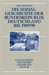 Book cover of Die Sozialgeschichte der Bundesrepublik Deutschland bis 1989/90 by Axel Schildt