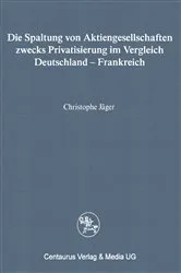Book cover of Die Spaltung von Aktiengesellschaften zwecks Privatisierung im Vergleich Deutschland - Frankreich by Christophe Jäger