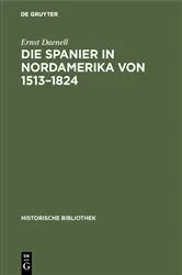 Book cover of Die Spanier in Nordamerika von 1513–1824 by Ernst Daenell