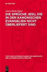 Book cover of Die Sprüche Jesu, die in den kanonischen Evangelien nicht überliefert sind by James Hardy Ropes