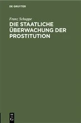 Book cover of Die staatliche Überwachung der Prostitution by Franz Schuppe