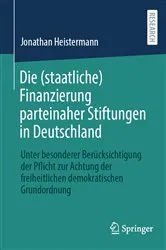 Book cover of Die (staatliche) Finanzierung parteinaher Stiftungen in Deutschland by Jonathan Heistermann