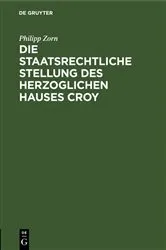 Book cover of Die staatsrechtliche Stellung des Herzoglichen Hauses Croy by Unknown