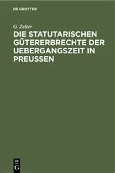 Book cover of Die Statutarischen Gütererbrechte der Uebergangszeit in Preußen by Unknown