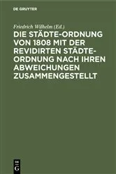 Book cover of Die Städte-Ordnung von 1808 mit der revidirten Städte-Ordnung nach ihren Abweichungen zusammengestellt by Friedrich Wilhelm