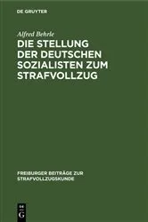 Book cover of Die Stellung der deutschen Sozialisten zum Strafvollzug by Alfred Behrle