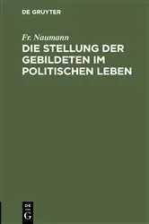 Book cover of Die Stellung der Gebildeten im politischen Leben by Fr. Naumann