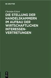 Book cover of Die Stellung der Handelskammern im Aufbau der wirtschaftlichen Interessenvertretungen (2nd ed.) by Christian Eckert