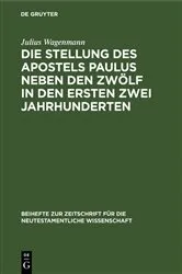 Book cover of Die Stellung des Apostels Paulus neben den Zwölf in den ersten zwei Jahrhunderten by Julius Wagenmann