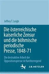 Book cover of Die österreichische kaiserliche Zensur und die böhmische periodische Presse, 1848-71 by Jeffrey T. Leigh