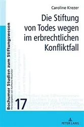 Book cover of Die Stiftung von Todes wegen im erbrechtlichen Konfliktfall by Karlheinz Muscheler