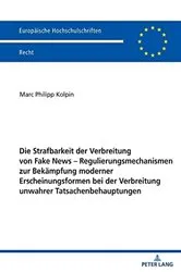 Book cover of Die Strafbarkeit der Verbreitung von Fake News – Regulierungsmechanismen zur Bekaempfung moderner Erscheinungsformen bei der Verbreitung unwahrer Tatsachenbehauptungen by Unknown