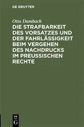 Book cover of Die Strafbarkeit des Vorsatzes und der Fahrlässigkeit beim Vergehen des Nachdrucks im Preußischen Rechte by Unknown