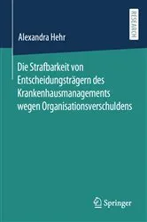 Book cover of Die Strafbarkeit von Entscheidungsträgern des Krankenhausmanagements wegen Organisationsverschuldens by Alexandra Hehr