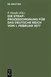 Book cover of Die Strafprozeßordnung für das Deutsche Reich vom 1. Februar 1877 (9th ed.) by P. Daude