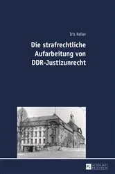 Book cover of Die strafrechtliche Aufarbeitung von DDR-Justizunrecht by Iris Keller