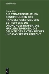Book cover of Die strafrechtlichen Bestimmungen des Handelsgesetzbuchs betreffend die Ordnungsstrafen, die Mäklervergehen, die Delikte des Aktienrechts und das Seestrafrecht by Edwin Katz