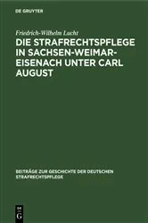 Book cover of Die Strafrechtspflege in Sachsen-Weimar-Eisenach unter Carl August by Friedrich-Wilhelm Lucht