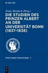 Book cover of Die Studien des Prinzen Albert an der Universität Bonn (1837-1838) by Franz Bosbach