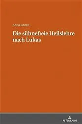 Book cover of Die suehnefreie Heilslehre nach Lukas by Anna Janzen