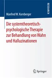 Book cover of Die systemtheoretisch-psychologische Therapie zur Behandlung von Wahn und Halluzinationen by Manfred W. Kornberger