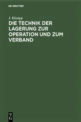 Book cover of Die Technik der Lagerung zur Operation und zum Verband by J. Klumpp