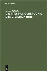 Book cover of Die Trennungsbefugnis des Civilrichters by Gerhard Hübler