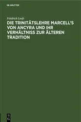 Book cover of Die Trinitätslehre Marcell’s von Ancyra und ihr Verhältniss zur älteren Tradition by Friedrich Loofs