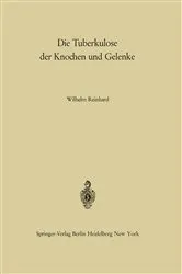 Book cover of Die Tuberkulose der Knochen und Gelenke by W. Reinhard