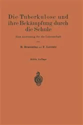 Book cover of Die Tuberkulose und ihre Bekämpfung durch die Schule (3rd ed.) by H. Braeuning