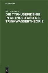 Book cover of Die Typhusepidemie in Detmold und die Trinkwassertheorie by Max Auerbach