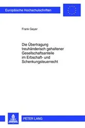 Book cover of Die Uebertragung treuhaenderisch gehaltener Gesellschaftsanteile im Erbschaft- und Schenkungsteuerrecht by Frank Geyer